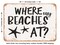 DECORATIVE METAL SIGN - Where My Beaches At - Vintage Rusty Look